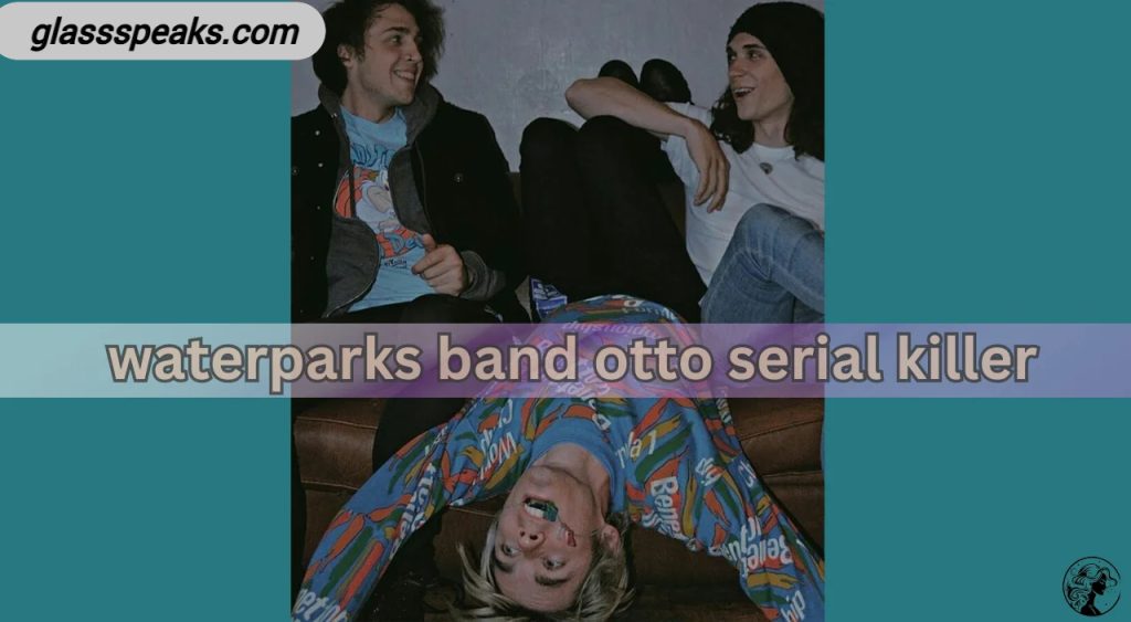 Waterparks Band Otto Serial Killer: Shocking Truth Revealed!